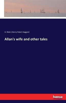 Allan's wife and other tales by Haggard, H. Rider (Henry Rider)