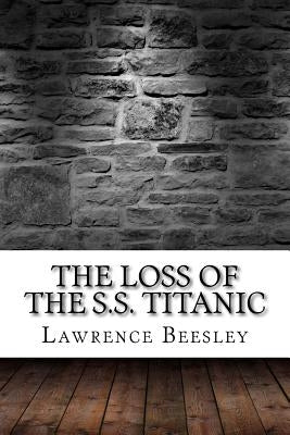 The Loss of the S.S. Titanic by Beesley, Lawrence