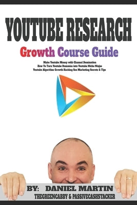 Youtube Research Growth Course Guide: Make Youtube Money with Channel Domination - How To Turn Youtube Dummies into Youtube Niche Ninjas - Youtube Alg by Thegreencabby
