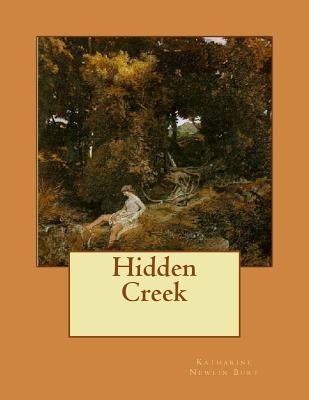 Hidden Creek by Burt, Katharine Newlin