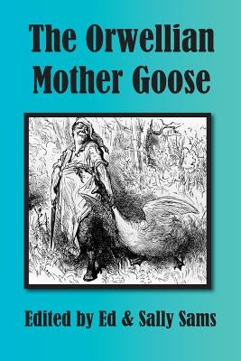 The Orwellian Mother Goose by Sams, Sally