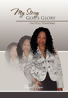 My Story God's Glory by Ware, Shaquel