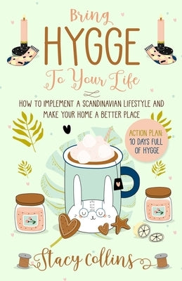 Bring Hygge To Your Life: How to Implement a Scandinavian Lifestyle and Make Your Home a Better Place (Full Color Edition) by Collins, Stacy