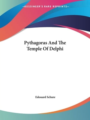Pythagoras And The Temple Of Delphi by Schure, Edouard