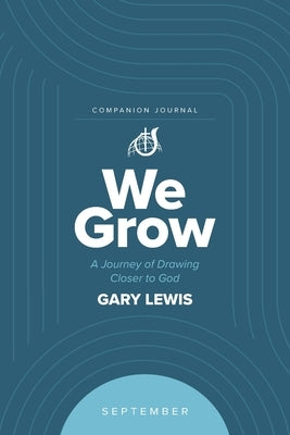 We Grow Companion Journal: A Journey of Drawing Closer to God - September by Lewis, Bishop Gary