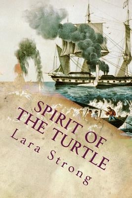 Spirit of the Turtle: An Unkechaug Boy's Adventures aboard a 19th-Century Whaling Vessel by Strong, Lara M.