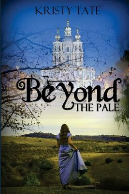 Beyond the Pale: a teen time travel romance by Tate, Kristy