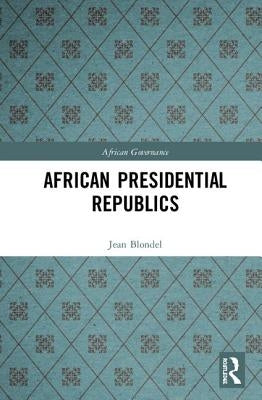 African Presidential Republics by Blondel, Jean