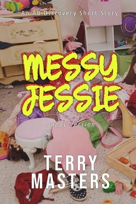 Messy Jessie (Nappy Version): An ABDL Short story by Bent, Rosalie