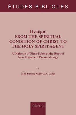 Pneuma: A Dialectic of Flesh-Spirit at the Root of New Testament Pneumatology by Adimula, Js