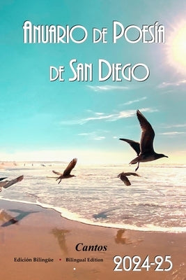Anuario de Poesia de San Diego 2024-25: Cantos, San Diego Poetry Annual bilingual volume, 2024-25 by Garcia, Olga