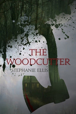 The Woodcutter by Ellis, Stephanie