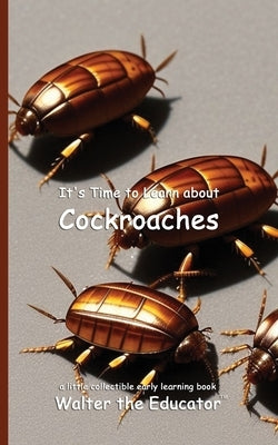It's Time to Learn about Cockroaches by Walter the Educator
