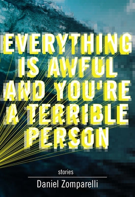 Everything Is Awful and You're a Terrible Person by Zomparelli, Daniel
