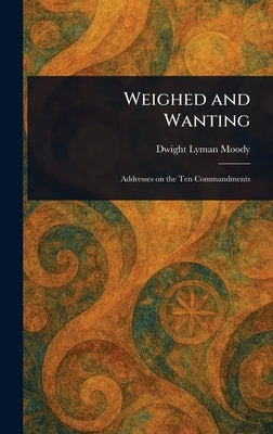 Weighed and Wanting by Moody, Dwight Lyman