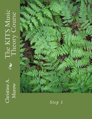 The KITS Music Theory Course: Step 1 by Murow, Christine a.