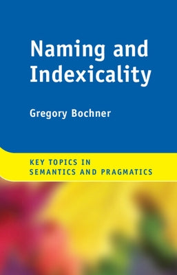 Naming and Indexicality by Bochner, Gregory
