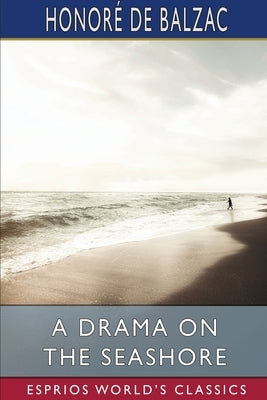 A Drama on the Seashore (Esprios Classics) by Balzac, Honoré de