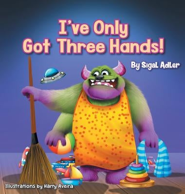 I've Only Got Three Hands!: Teach Your Children to Keep Their Room Clean by Adler, Sigal