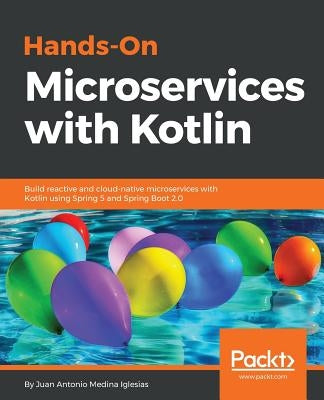 Hands-On Microservices with Kotlin by Iglesias, Juan Antonio Medina