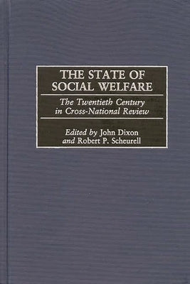 The State of Social Welfare: The Twentieth Century in Cross-National Review by Dixon, John C.