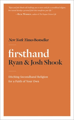 Firsthand: Ditching Secondhand Religion for a Faith of Your Own by Shook, Ryan