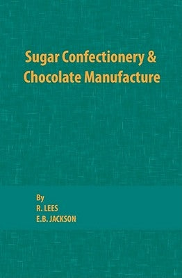 Sugar Confectionery and Chocolate Manufacture by Lees, R.