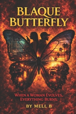 Blaque Butterfly: When A Woman Evolves, Everything Burns by B, Mell