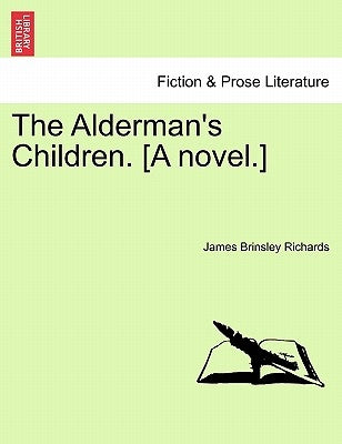 The Alderman's Children. [A Novel.] by Richards, James Brinsley