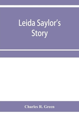 Leida Saylor's story; The old Sauk Indian, Quenemo; Henry Hudson Wiggans' narrative by R. Green, Charles