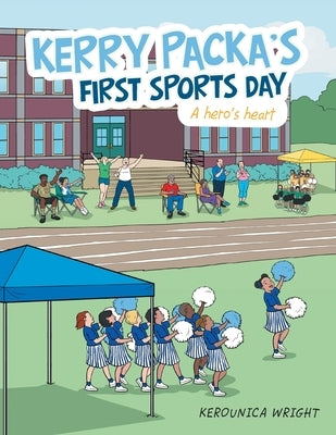 Kerry Packa's First Sports Day: A Hero's Heart by Wright, Kerounica