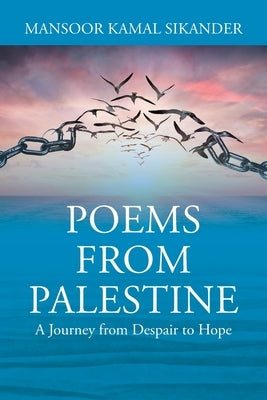 Poems from Palestine: A Journey from Despair and Hope by Sikander, Mansoor Kamal