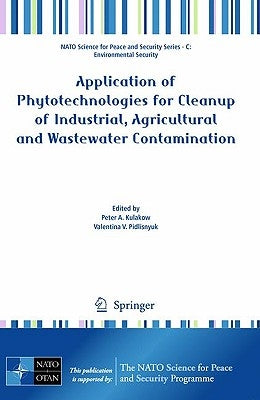 Application of Phytotechnologies for Cleanup of Industrial, Agricultural and Wastewater Contamination by Kulakow, Peter A.