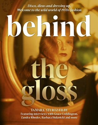 Behind the Gloss: The True Story of the 1970s Fashion World by Sturtz-Filby, Tamara