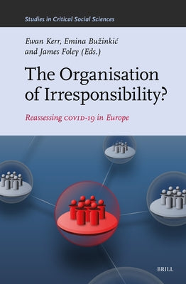 The Organisation of Irresponsibility?: Reassessing Covid-19 in Europe by Kerr, Ewan