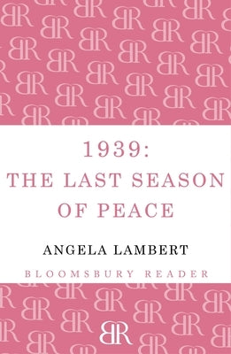 1939: The Last Season of Peace by Lambert, Angela
