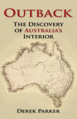 Outback: The Discovery of Australia's Interior by Parker, Derek