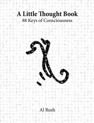 A Little Thought Book: 88 Keys of Consciousness by Rush, Al