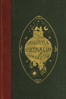 The English and Australian Cookery Book by Aristologist (Pseud )., An Australian