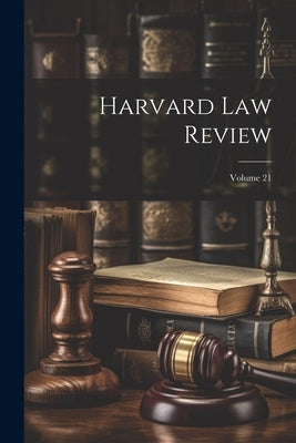 Harvard Law Review; Volume 21 by Anonymous