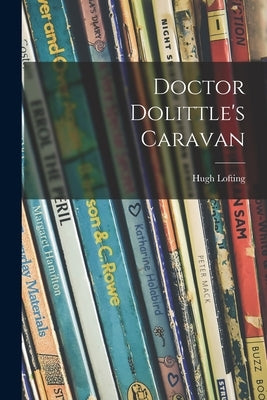 Doctor Dolittle's Caravan by Lofting, Hugh 1886-1947