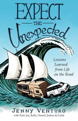 Expect the Unexpected: Lessons Learned from Life on the Road by Venturo, Jenny