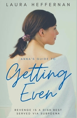 Anna's Guide to Getting Even by Heffernan, Laura