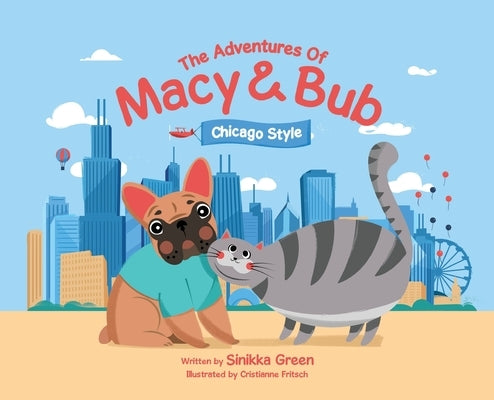 The Adventures of Macy and Bub, Chicago Style by Green, Sinikka