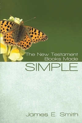 The New Testament Books Made Simple by Smith, James E.