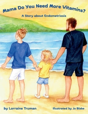 Mama Do You Need More Vitamins? A Story about Endometriosis by Truman, Lorraine T.