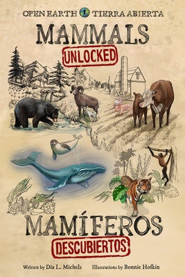 Mammals Unlocked / Mamíferos Descubiertos by Michels, Dia L.