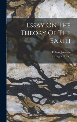 Essay On The Theory Of The Earth by (Baron), Georges Cuvier
