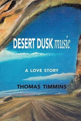 Desert Dusk Music: A love story by Timmins, Thomas