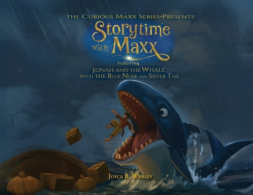 The Curious Maxx Series - Presents StoryTime with Maxx: Featuring Jonah and the Whale with the Blue Nose and Silver Tail by Whaley, Joyce B.